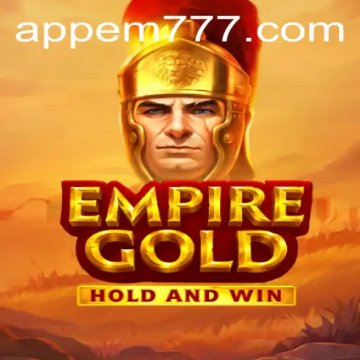EmpireGold Game Overview: Uncover the Secrets of EM777